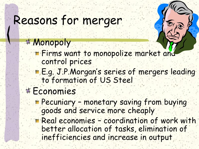 Reasons for merger Monopoly  Firms want to monopolize market and control prices 